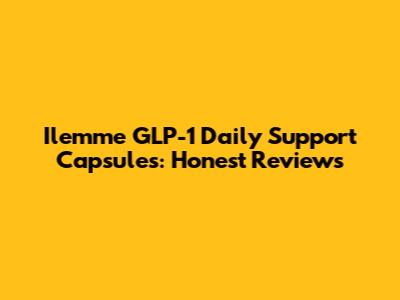 Ilemme GLP-1 Daily Support Capsules: Honest Reviews