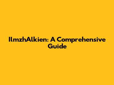 IlmzhAlkien: A Comprehensive Guide