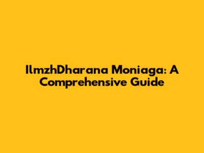 IlmzhDharana Moniaga: A Comprehensive Guide