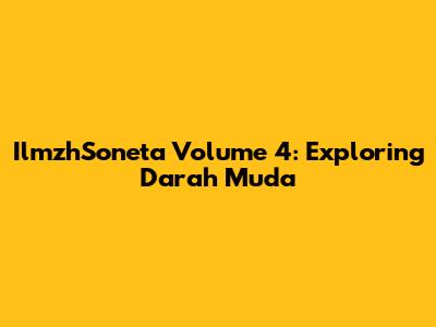 IlmzhSoneta Volume 4: Exploring "Darah Muda"