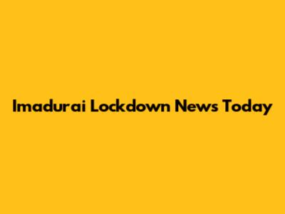 Imadurai Lockdown News Today
