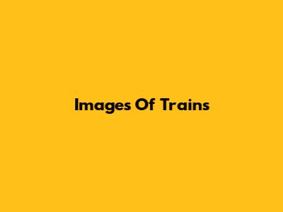 Images Of Trains