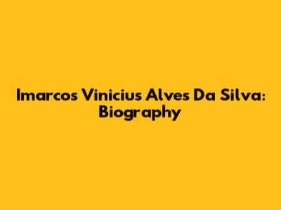 Imarcos Vinicius Alves Da Silva: Biography