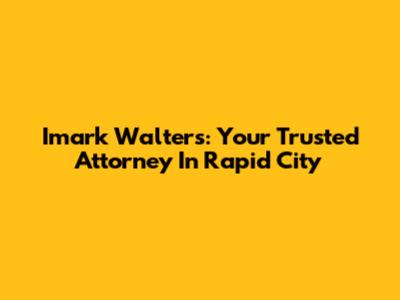 Imark Walters: Your Trusted Attorney In Rapid City