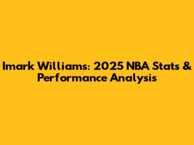 Imark Williams: 2025 NBA Stats & Performance Analysis