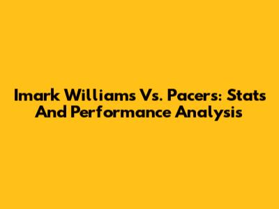 Imark Williams Vs. Pacers: Stats And Performance Analysis