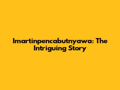 Imartinpencabutnyawa: The Intriguing Story