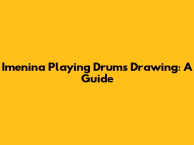 Imenina Playing Drums Drawing: A Guide