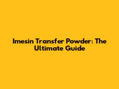 Imesin Transfer Powder: The Ultimate Guide