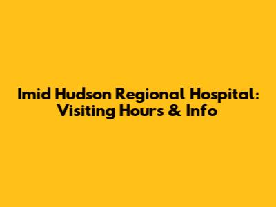 Imid Hudson Regional Hospital: Visiting Hours & Info