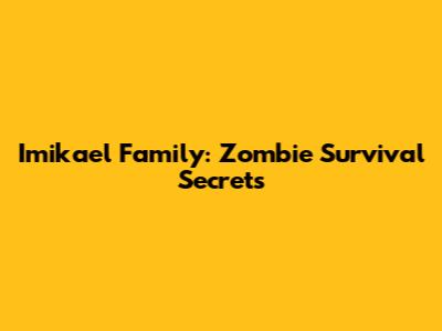 Imikael Family: Zombie Survival Secrets