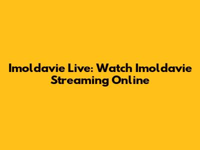 Imoldavie Live: Watch Imoldavie Streaming Online