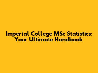 Imperial College MSc Statistics: Your Ultimate Handbook