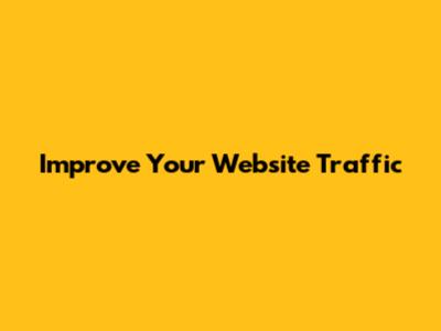 Improve Your Website Traffic
