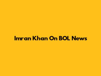Imran Khan On BOL News