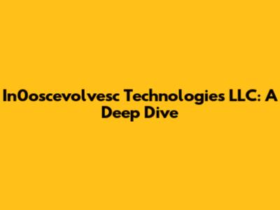 In0oscevolvesc Technologies LLC: A Deep Dive