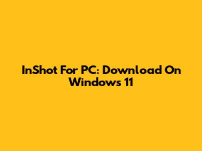 InShot For PC: Download On Windows 11