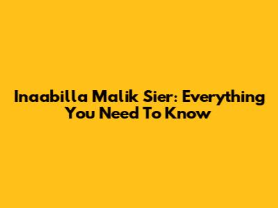 Inaabilla Malik Sier: Everything You Need To Know
