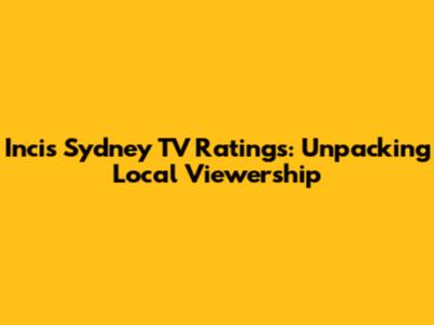 Incis Sydney TV Ratings: Unpacking Local Viewership