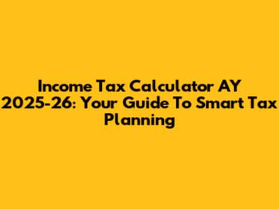 Income Tax Calculator AY 2025-26: Your Guide To Smart Tax Planning