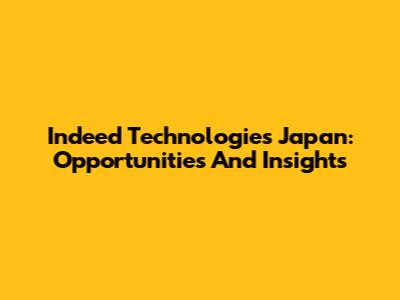 Indeed Technologies Japan: Opportunities And Insights