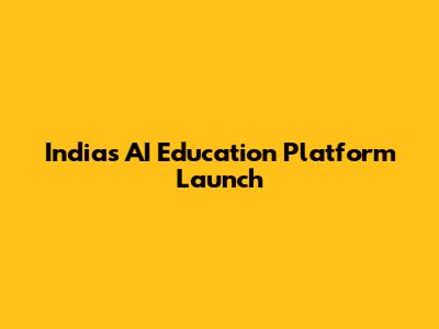 India's AI Education Platform Launch