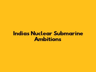 India's Nuclear Submarine Ambitions