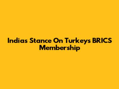 India's Stance On Turkey's BRICS Membership