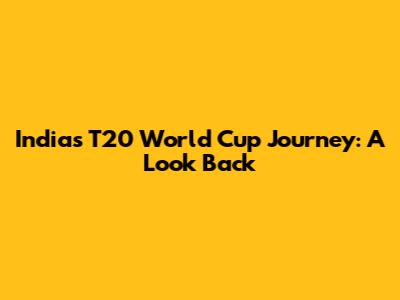 India's T20 World Cup Journey: A Look Back