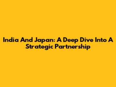 India And Japan: A Deep Dive Into A Strategic Partnership
