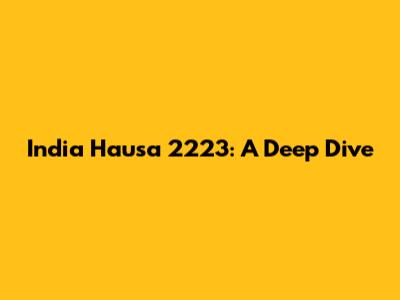 India Hausa 2223: A Deep Dive
