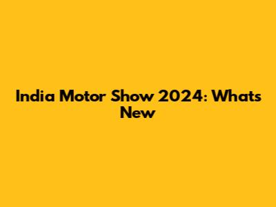 India Motor Show 2024: What's New