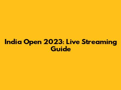 India Open 2023: Live Streaming Guide