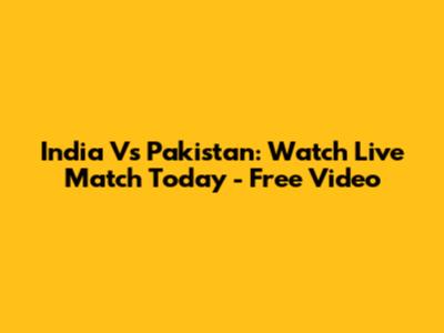 India Vs Pakistan: Watch Live Match Today - Free Video
