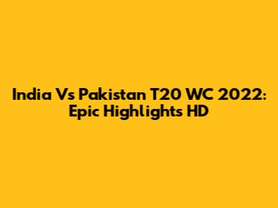 India Vs Pakistan T20 WC 2022: Epic Highlights HD