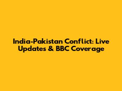 India-Pakistan Conflict: Live Updates & BBC Coverage