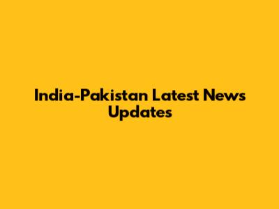 India-Pakistan Latest News Updates