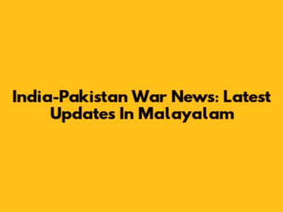 India-Pakistan War News: Latest Updates In Malayalam
