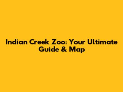 Indian Creek Zoo: Your Ultimate Guide & Map