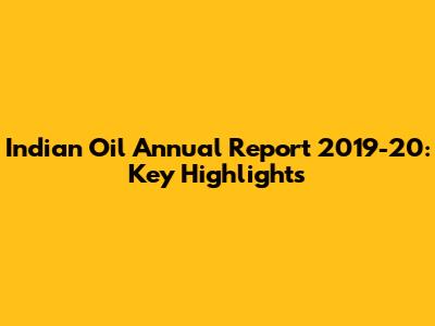 Indian Oil Annual Report 2019-20: Key Highlights