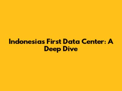 Indonesia's First Data Center: A Deep Dive