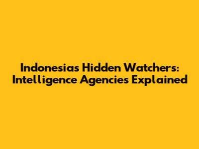 Indonesia's Hidden Watchers: Intelligence Agencies Explained
