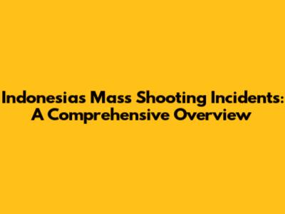 Indonesia's Mass Shooting Incidents: A Comprehensive Overview