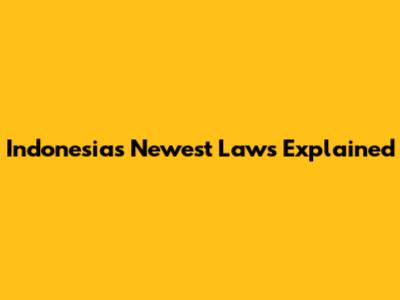 Indonesia's Newest Laws Explained