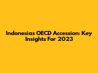 Indonesia's OECD Accession: Key Insights For 2023