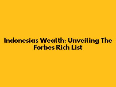 Indonesia's Wealth: Unveiling The Forbes Rich List
