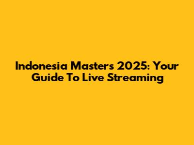 Indonesia Masters 2025: Your Guide To Live Streaming