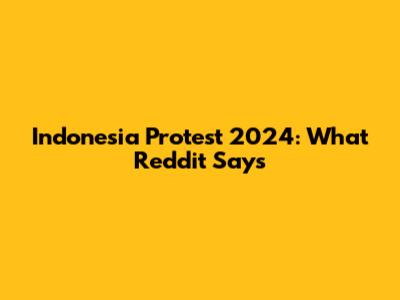 Indonesia Protest 2024: What Reddit Says