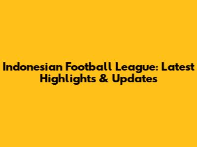 Indonesian Football League: Latest Highlights & Updates