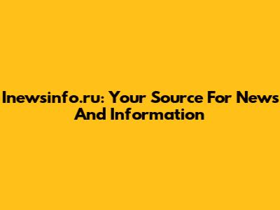 Inewsinfo.ru: Your Source For News And Information